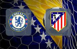 Chelsea - Atletico Madrid